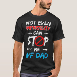 IVF Gift Warrior Dad Stop Transfer Day Infertility T-Shirt