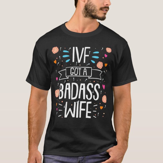 IVF Got A Badass Wife Embryo Transfer Day  T-Shirt (Front)