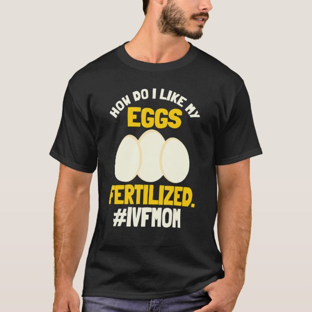 Ivf Mum Transfer Day Fertiled Egg In Vitro Fertili T-Shirt (Front)