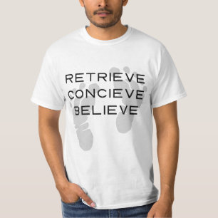 IVF Retrieve Conceive Believe T-Shirt