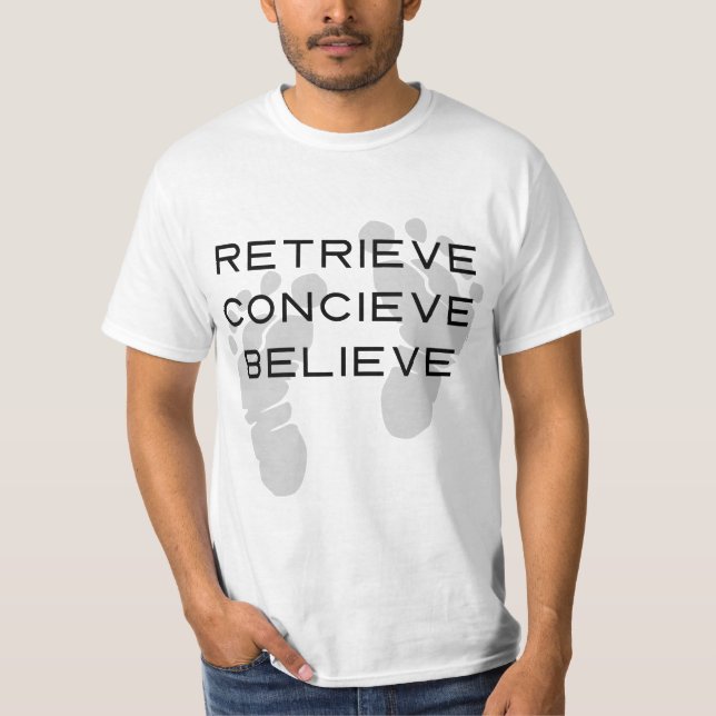 IVF Retrieve Conceive Believe T-Shirt (Front)