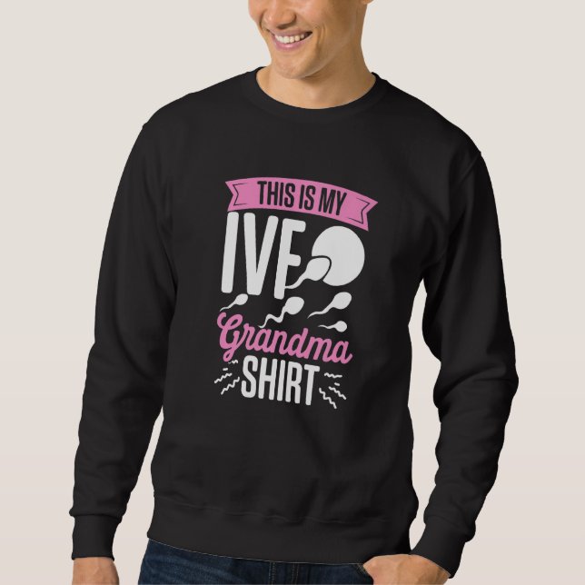IVF Survivor Warrior Grandma Fun Transfer Day Infe Sweatshirt (Front)