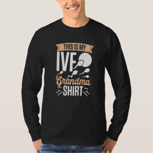 IVF Survivor Warrior Grandma Fun Transfer Day Infe T-Shirt