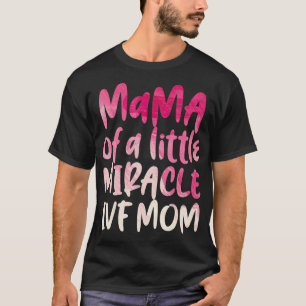 IVF Survivor Warrior Mom Transfer Day Infertility  T-Shirt