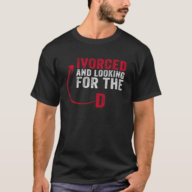 Ivorced And Looking For The D Funny Online Dating  T-Shirt (Front)