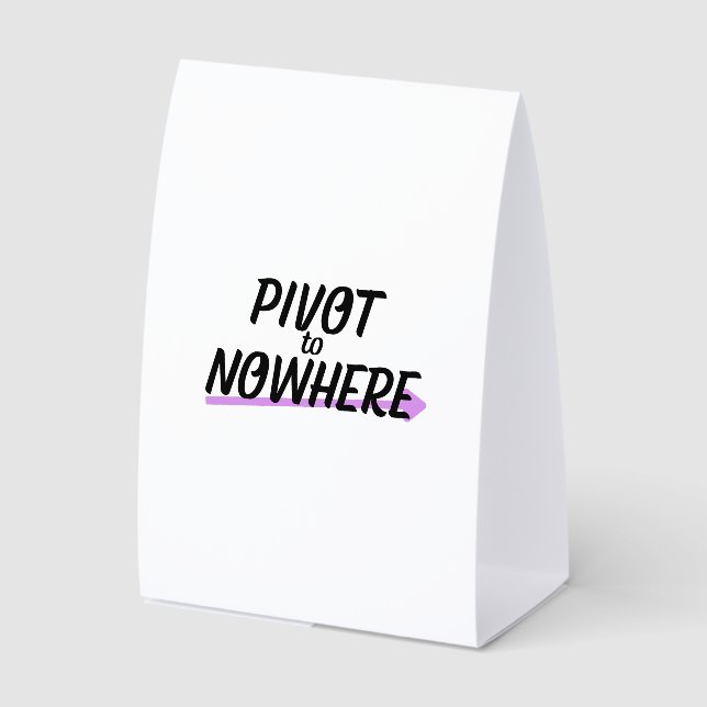 ivot to Nowhere | Freestanding Office Desk Sign (Front)