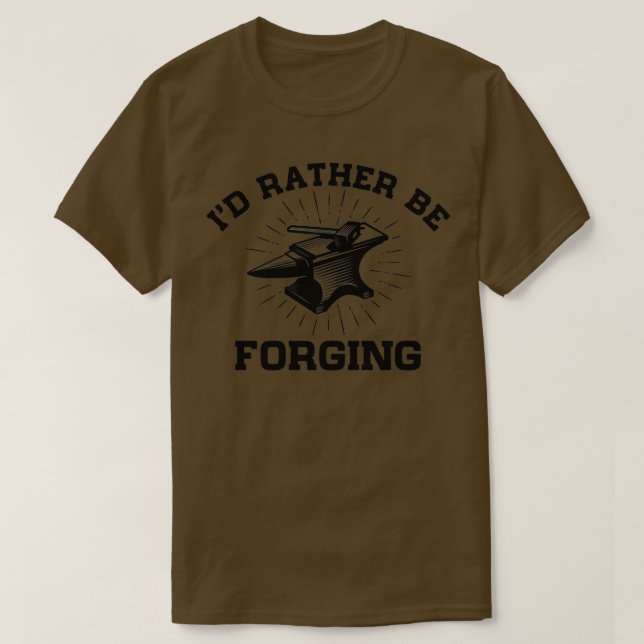 Ix27d Rather Be Forging Funny Forge Blacksmith Anv T-Shirt (Design Front)