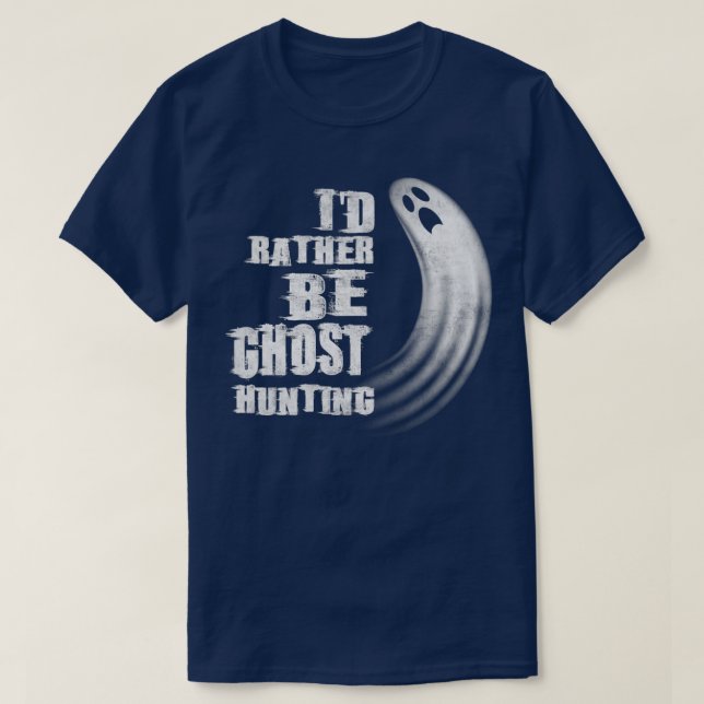 Ix27d Rather Be Ghost Hunting Halloween Ghosting G T-Shirt (Design Front)