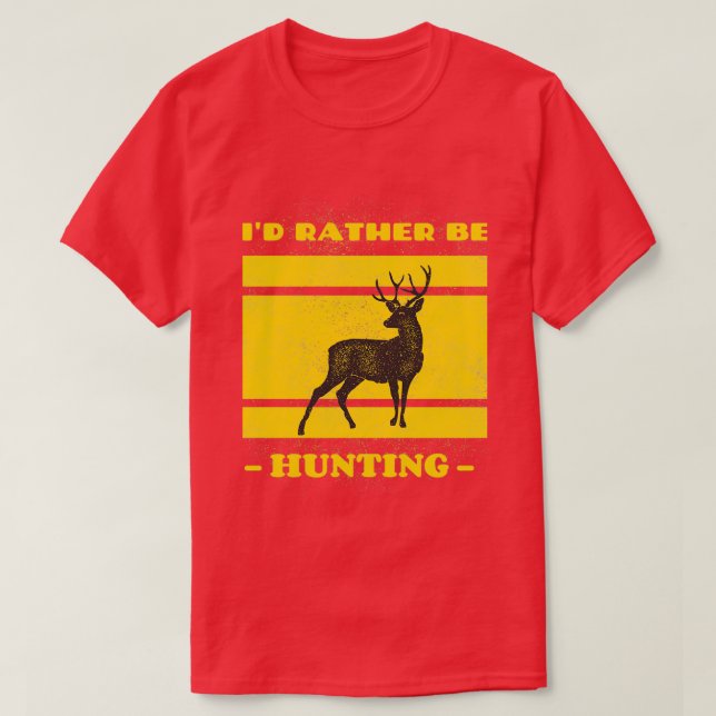 ix27d rather be hunting 4 T-Shirt (Design Front)