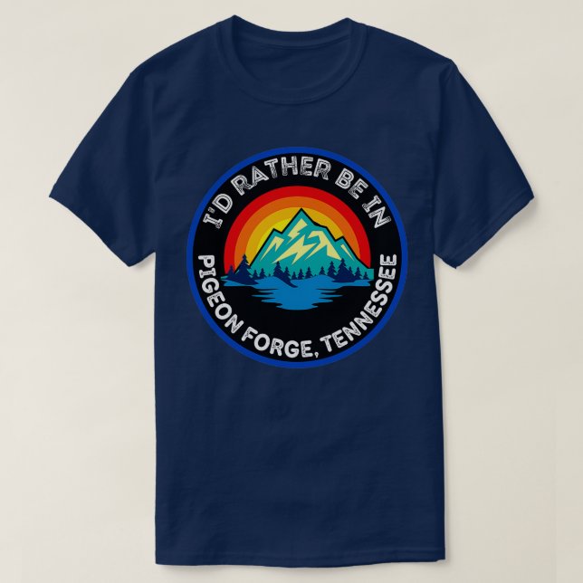 Ix27d Rather Be In Pigeon Forge Tennessee Mountain T-Shirt (Design Front)