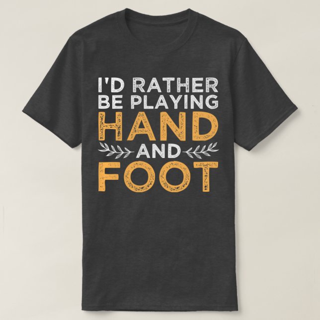 Ix27d Rather Be Playing Hand and Foot 2 T-Shirt (Design Front)