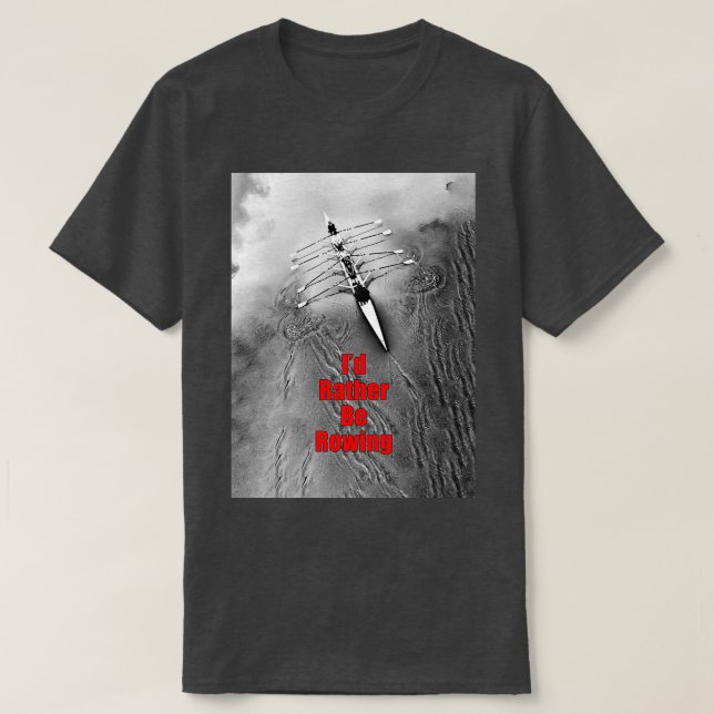 Ix27d Rather be Rowing 2 T-Shirt (Design Front)
