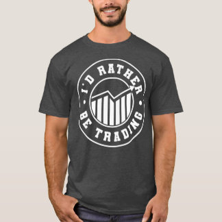 Ix27d rather be trading 9 T-Shirt