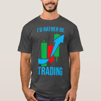 Ix27d rather be trading stock exchange shares T-Shirt