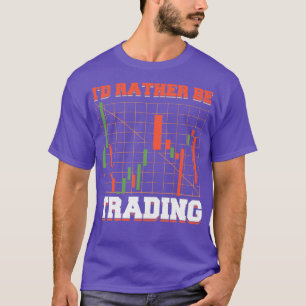 Ix27d Rather Be Trading Stock Market Trader T-Shirt