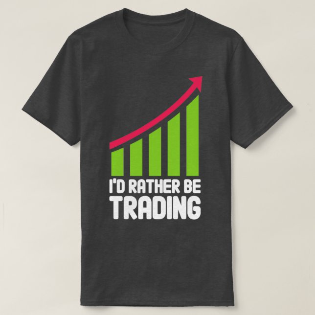 Ix27d Rather Be Trading Stock Trading Investor Day T-Shirt (Design Front)