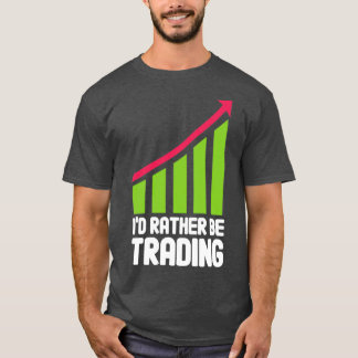 Ix27d Rather Be Trading Stock Trading Investor Day T-Shirt