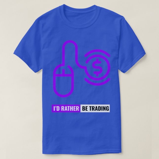 Ix27D Rather Be Trading Stocks T-Shirt (Design Front)