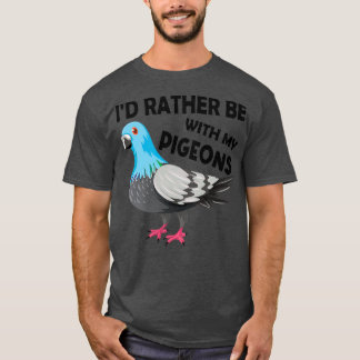 Ix27d Rather Be With My Pigeons Birthday Christmas T-Shirt