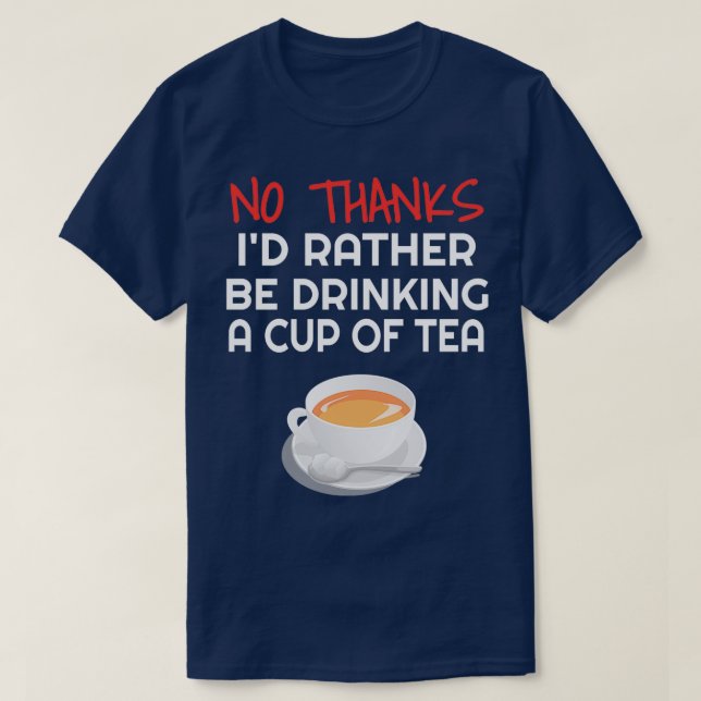 Ix27d Rather Have A cup of Tea Funny Tea Gift Drin T-Shirt (Design Front)