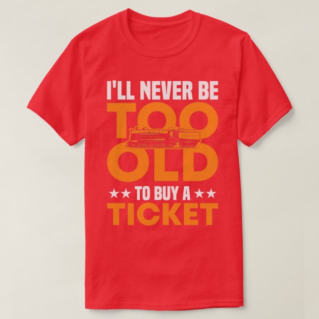 Ix27ll Never Be To Old To Buy A Ticket Railway Tra T-Shirt (Design Front)