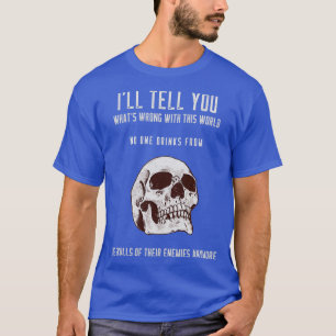 Ix27ll Tell You Whatx27s Wrong With This World No T-Shirt