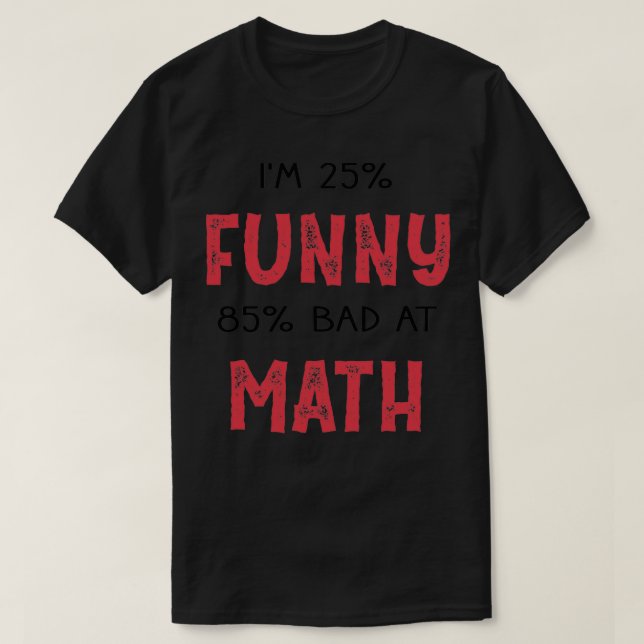 Ix27m 25 Funny 85 Bad At Math T-Shirt (Design Front)