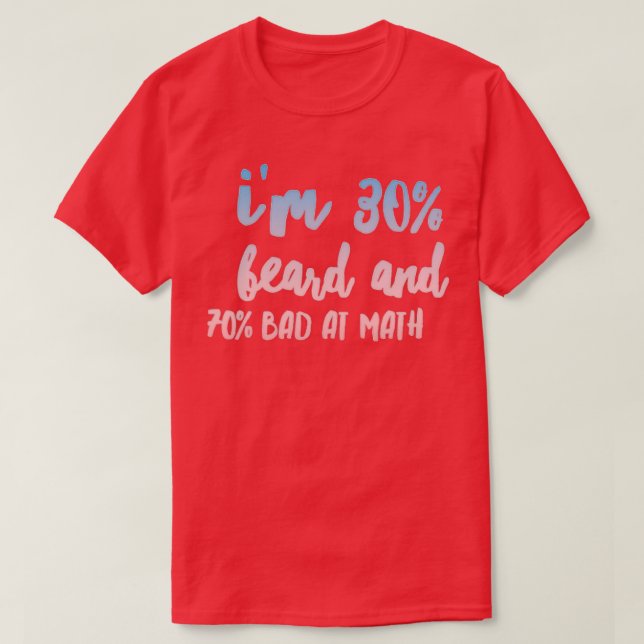 Ix27m 30 beard and 70 bad at math T-Shirt (Design Front)