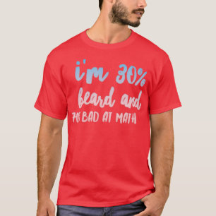 Ix27m 30 beard and 70 bad at math T-Shirt