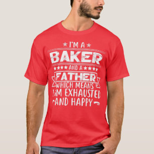 Ix27m A Baker And A Father Funny Baker Gift Father T-Shirt