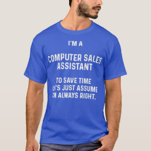 Ix27m a computer sales assistant to save time letx T-Shirt