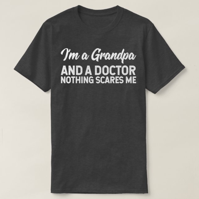 Ix27m A Grandpa And A Doctor Nothing Scares Me 1 T-Shirt (Design Front)