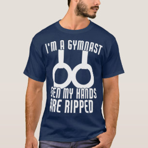 Ix27m A Gymnast Even My Hands Are Ripped Funny Gym T-Shirt