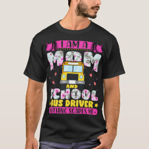 Ix27m a Mum and School Bus Driver Nothing Scares M T-Shirt