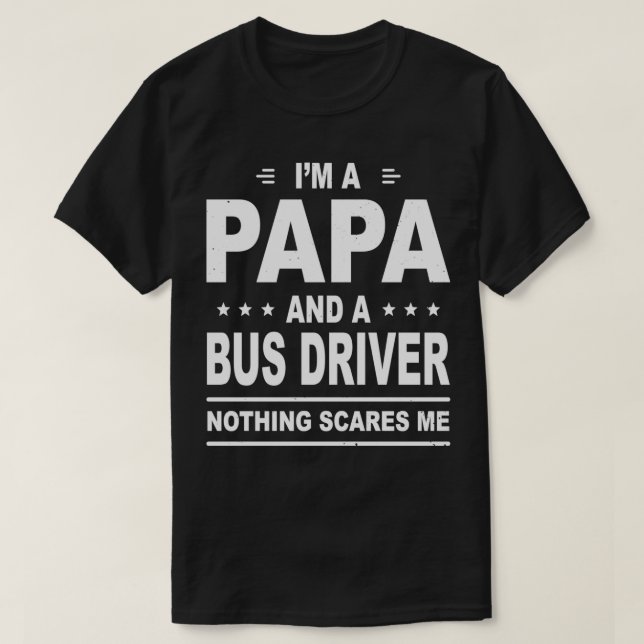 Ix27m a papa and bus driver nothing scares me funn T-Shirt (Design Front)
