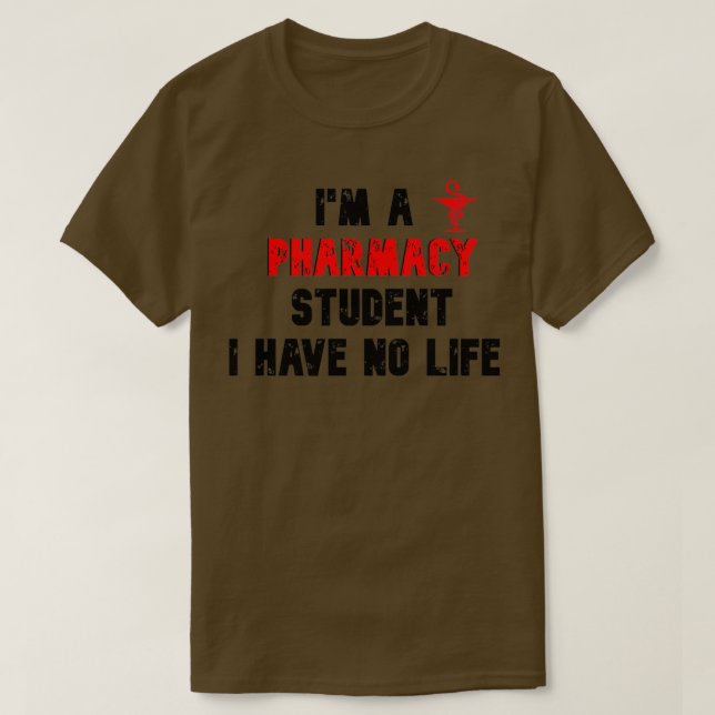 Ix27m A Pharmacy Student I Have No Life 48 T-Shirt (Design Front)