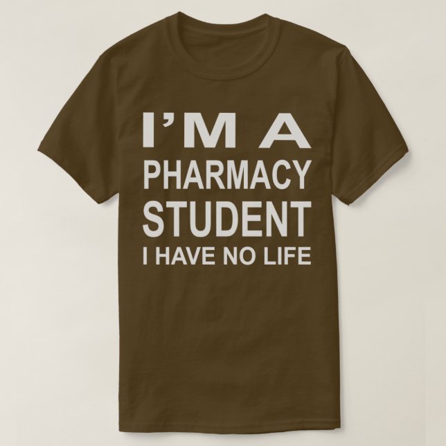 Ix27m A Pharmacy Student I Have No Life 4 2 T-Shirt (Design Front)