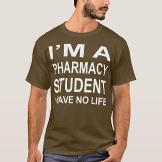 Ix27m A Pharmacy Student I Have No Life 4 2 T-Shirt