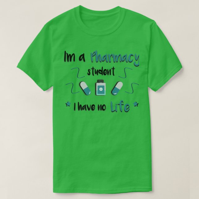 Ix27m a pharmacy student i have no life 6 T-Shirt (Design Front)