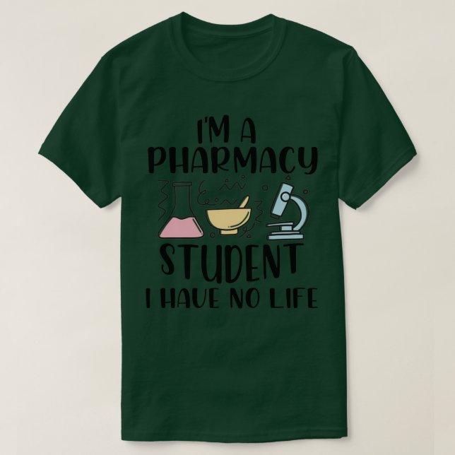 Ix27m a Pharmacy Student I Have no Life 8 T-Shirt (Design Front)