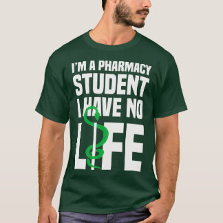 Ix27m a pharmacy student I have no life 96 T-Shirt