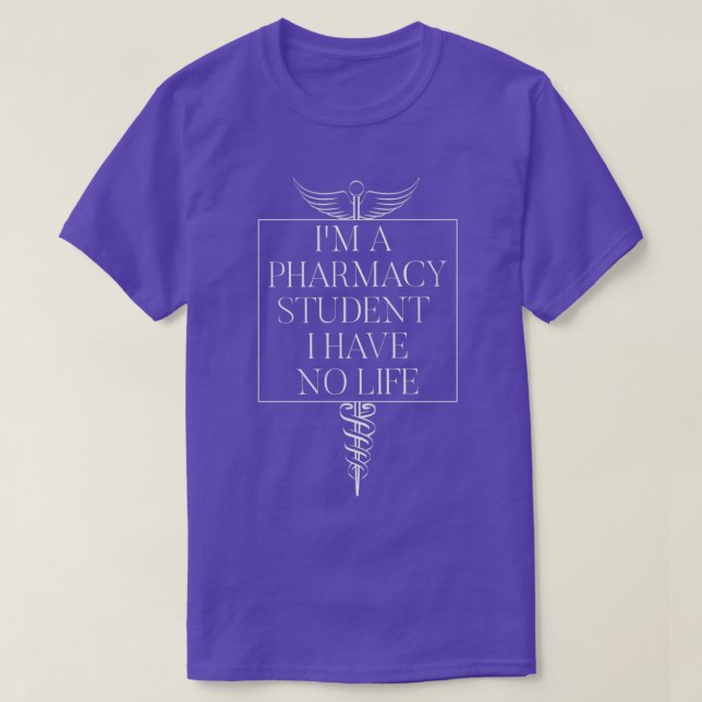 Ix27m a pharmacy student I have no life Funny Phar T-Shirt (Design Front)