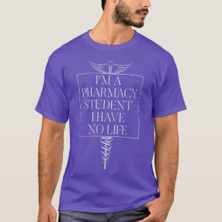 Ix27m a pharmacy student I have no life Funny Phar T-Shirt