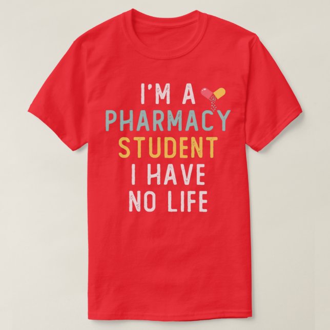 Ix27m A Pharmacy Student I Have No Life Lover Gift T-Shirt (Design Front)