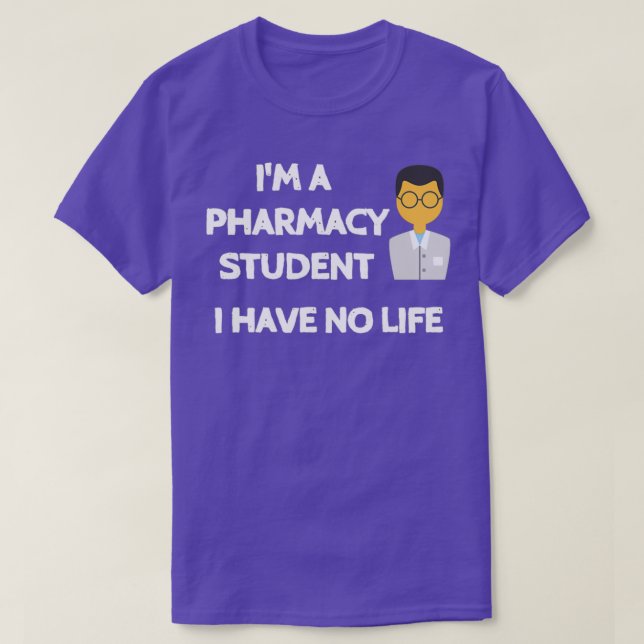 Ix27m a pharmacy student i have no life Sarcastic  T-Shirt (Design Front)