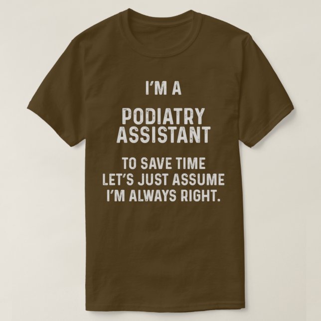 Ix27m a podiatry assistant to save time letx27s ju T-Shirt (Design Front)