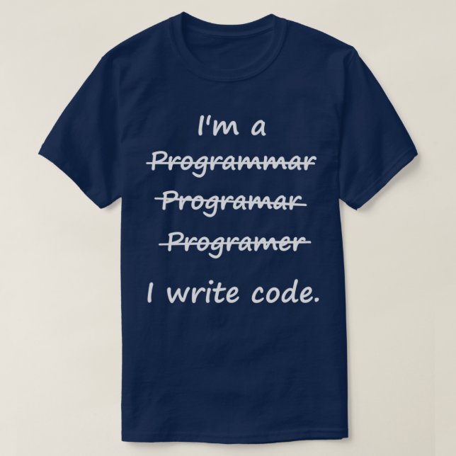 Ix27m a Programmer I Write Code Bad Speller T-Shirt (Design Front)