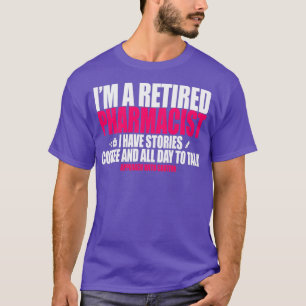 Ix27m a retired Pharmacist I have stories coffee a T-Shirt