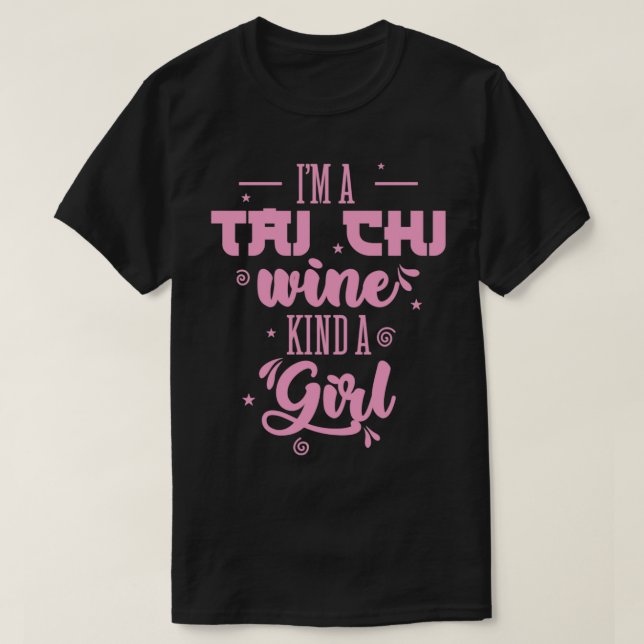 Ix27m a Tai Chi Wine Kind a Girl Taijiquan T-Shirt (Design Front)