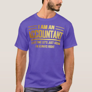 Ix27m an Accountant Ix27m Always Right Funny Gift  T-Shirt